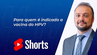 Para Quem É Indicado a Vacina do HPV? #shorts