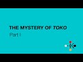 THE MYSTERY OF TOKO | Part I