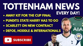 TOTTENHAM NEWS: Kit for the Cup Final, Pundits State "Kane Needs to Leave", Defoe & Hoddle Comments
