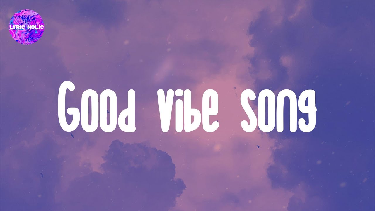 Great Songs To Vibe To - Positive Vibes Music Playlist - YouTube