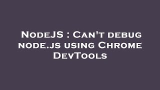 NodeJS : Can't debug node.js using Chrome DevTools