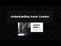Understanding Async Context - James Snell, Node Congress 2024