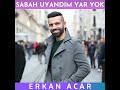 Erkan Acar - Sabah Uyandım Yar Yok (Official Audio)