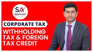 Corporate Tax | Withholding Tax \u0026 Foreign Tax Credit | Spectrum Auditing