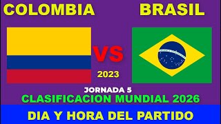 COLOMBIA VS BRASIL CUANDO JUEGAN FECHA HORARIO DIA Y HORA EN VARIOS PAISES