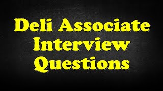 Deli Associate Interview Questions