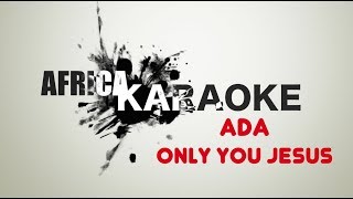 ADA - Only you Jesus | Karaoke Version ( Instrumental + Lyrics)