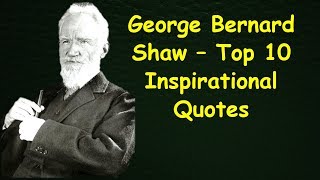George Bernard Shaw – Top 10 Inspirational Quotes