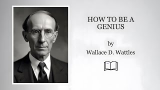 How To Be A Genius (1911) by Wallace D. Wattles | full videobook