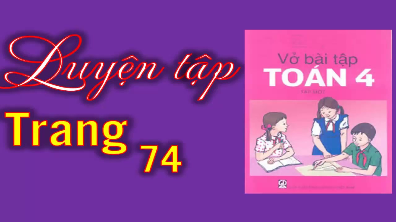 Vở Bài Tập Toán 4 Trang 74 – Luyện Tập - YouTube