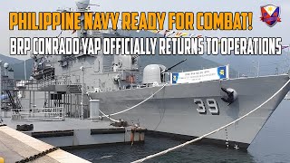 Philippine Navy Ready for Combat! BRP Conrado Yap Officially Returns to Operations