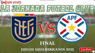 FINAL | Ecuador vs Paraguay | JUEGOS SUDAMERICANOS PARAGUAY 2022