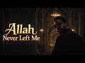 Allah Never Left Me | Emotional Nasheed | RUH