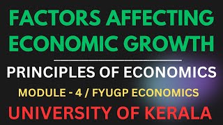 FACTORS AFFECTING ECONOMIC GROWTH | Part 6 [ Module 4 - Unit 1 ] Principles of Economics |FYUGP | KU