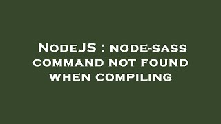 NodeJS : node-sass command not found when compiling