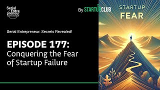 EP177: Conquering the Fear of Startup Failure