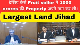 Fruit seller grabbed property worth Rs 1000 crores. Largest Land Jihad.