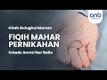 Fiqih Mahar Pernikahan | Ustadz Ammi Nur Baits