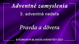 3. ADVENTNÁ NEDEĽA - PRAVDA A DÔVERA