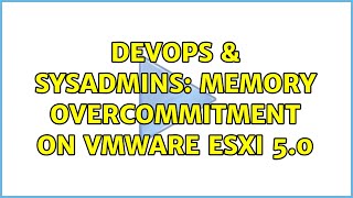 DevOps & SysAdmins: Memory overcommitment on VMware ESXi 5.0 (2 Solutions!!)