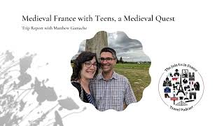 Medieval France with Teens, Episode 462