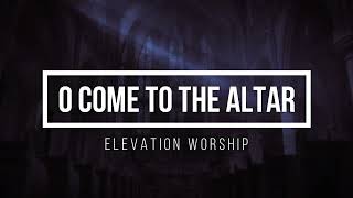 O Come To The Altar - Elevation Worship (Instrumental Remix Lyric Video)