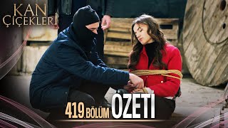 Kan Çiçekleri 419. Bölüm - Özet