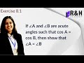 If angle A and angle B are acute angles such that cos A = cos B | Trigonometry