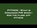 PYTHON : What is Debugger PIN when I run the flask app python