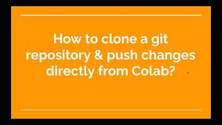 39. How to clone a git repository & push changes directly from Colab?