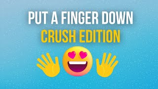 Put A Finger Down CRUSH Edition @it'squizvibe