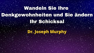 Wandeln Sie Ihre Denkgewohnheiten und Sie ändern Ihr Schicksal | Dr. Joseph Murphy