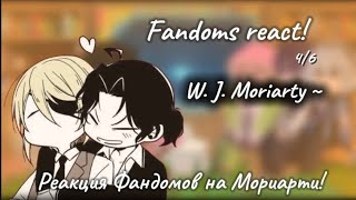 FANDOMS react to - [4/6]   (Moriarty the Patriot - William James Moriarty)