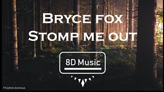 Bryce Fox-stomp Me Out 8d Use Headphones 🎧🎧