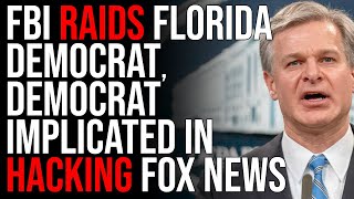 FBI Raids Florida Democrat, Democrat Implicated In HACKING Fox News