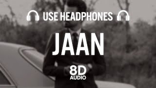 Jaan (8D AUDIO) - Arjan Dhillon | Latest Punjabi song 2022