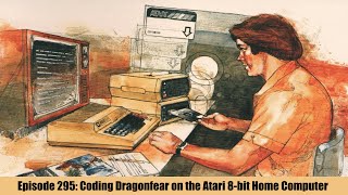 Episode 295: Coding Dragonfear on the Atari 8-bit Home Computer