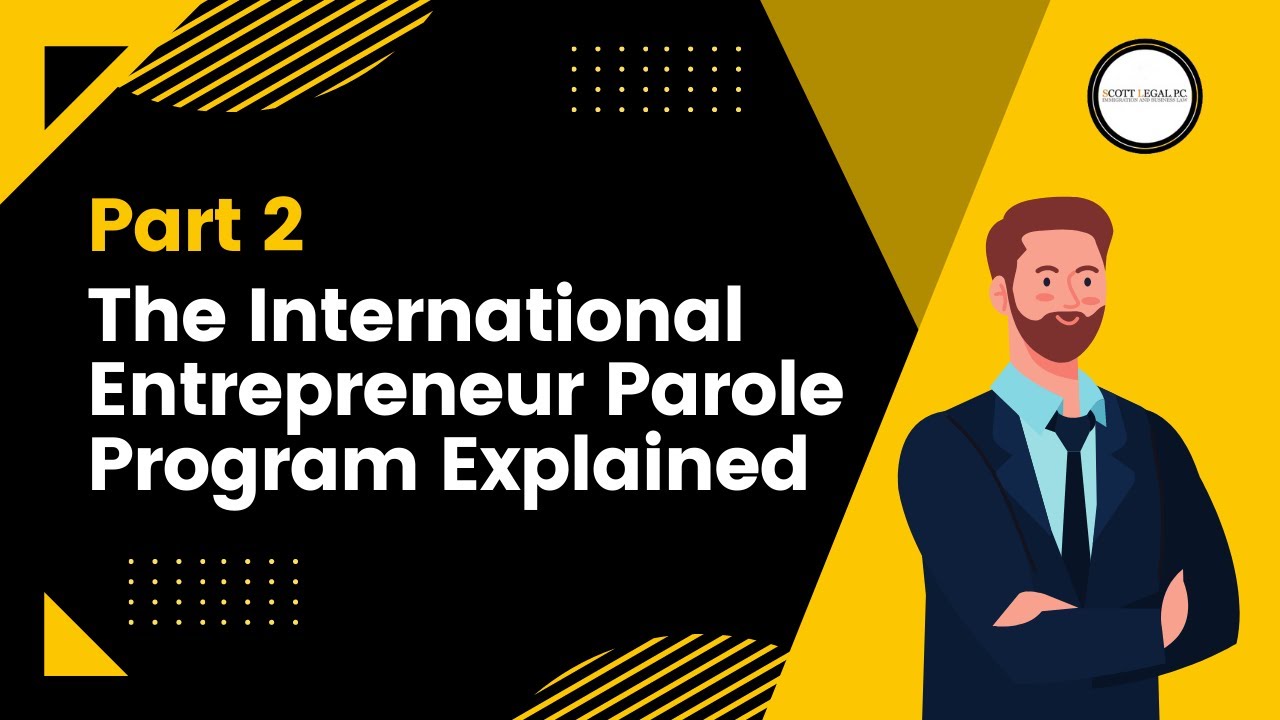 The International Entrepreneur Parole Program Explained Part 2 - YouTube