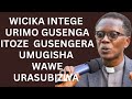 WICIKA INTEGE URIMO GUSENGA ---  ITOZE Gusengera Umugisha WAWE UZASUBIZWA ----Pst ANTOINE RUTAYISIRE