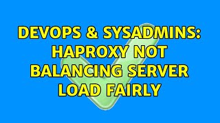 DevOps & SysAdmins: HAProxy not balancing server load fairly (2 Solutions!!)