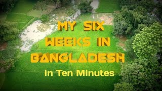 MY SIX WEEKS IN BANGLADESH IN TEN MINUTES | DJI DRONE |MOULVIBAZAR | EKATUNA | BANGLADESH 2018 🇧🇩