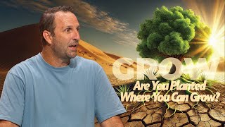 Are You Planted Where You Can Grow? | Grow | Sean Phillipps