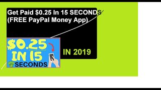 Get Paid $0.25 In 15 SECONDS (FREE PayPal Money App)[in 2019]