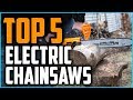 The 5 Best Electric Chainsaws In 2024