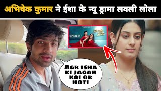 Abhishek Kumar React on Lovely Lolla Episode 1 Isha Malviya And Gauahar khan New Drama