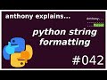 string formatting in python (beginner - intermediate) anthony explains #042