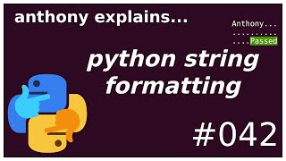 string formatting in python (beginner - intermediate) anthony explains #042