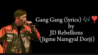 Gang Gang (lyrics) 🎶❣️by @JD Rebellions (Jigme Namgyal Dorji)