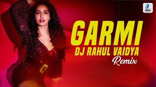 Garmi (Remix) | DJ Rahul Vaidya | Street Dancer | Nora Fatehi | Varun Dhawan | Badshah | Neha Kakkar