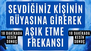 18 DAKİKADA SEVDİĞİNİZ KİŞİNİN RÜYASINA GİREREK AŞIK ETME FREKANSI